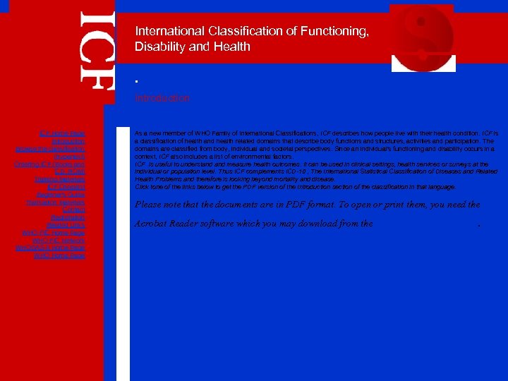  ICF Home Page Introduction Browse the classification (hypertext) Ordering ICF (Books and CD_ROM)