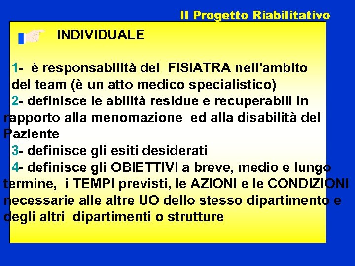 Il Progetto Riabilitativo INDIVIDUALE 1 - è responsabilità del FISIATRA nell’ambito del team (è