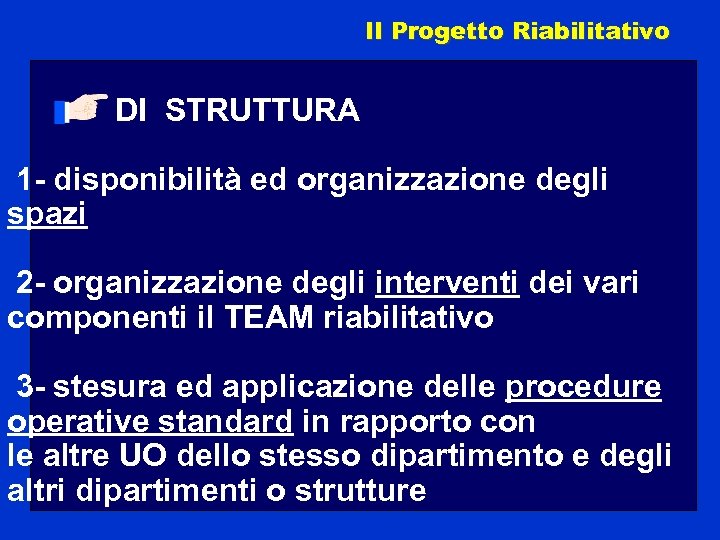 Il Progetto Riabilitativo DI STRUTTURA 1 - disponibilità ed organizzazione degli spazi 2 -