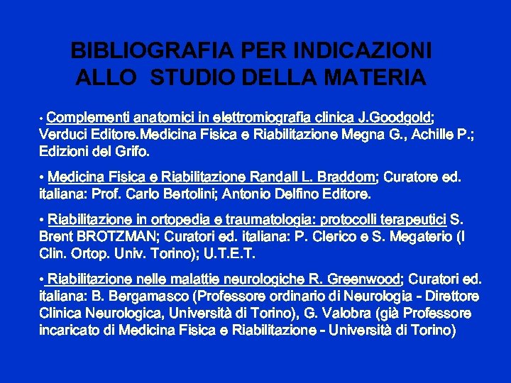 BIBLIOGRAFIA PER INDICAZIONI ALLO STUDIO DELLA MATERIA • Complementi anatomici in elettromiografia clinica J.