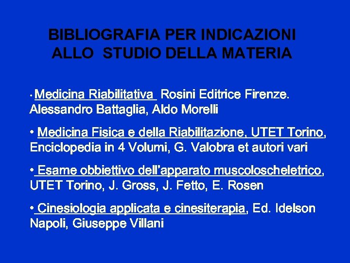 BIBLIOGRAFIA PER INDICAZIONI ALLO STUDIO DELLA MATERIA • Medicina Riabilitativa Rosini Editrice Firenze. Alessandro