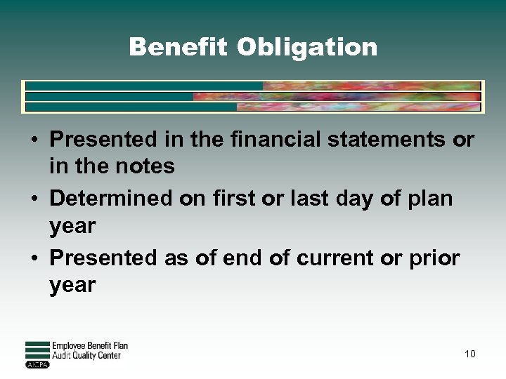 Benefit Obligation • Presented in the financial statements or in the notes • Determined