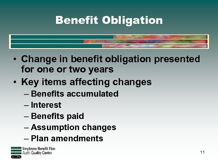 Benefit Obligation • Change in benefit obligation presented for one or two years •