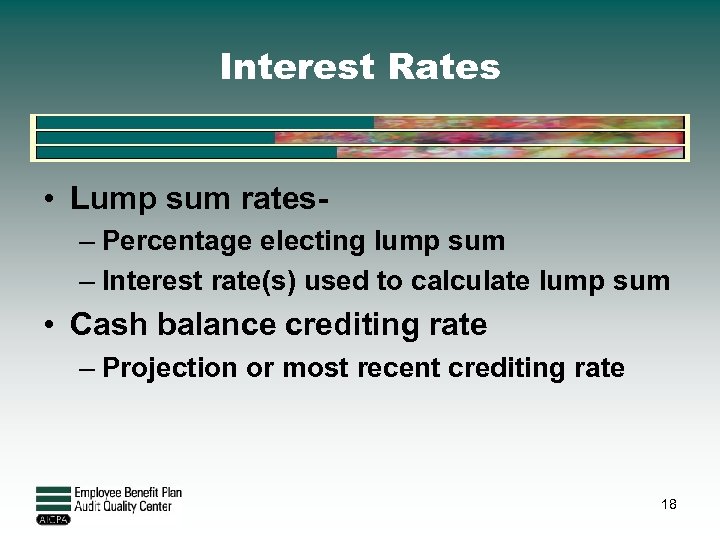 Interest Rates • Lump sum rates– Percentage electing lump sum – Interest rate(s) used