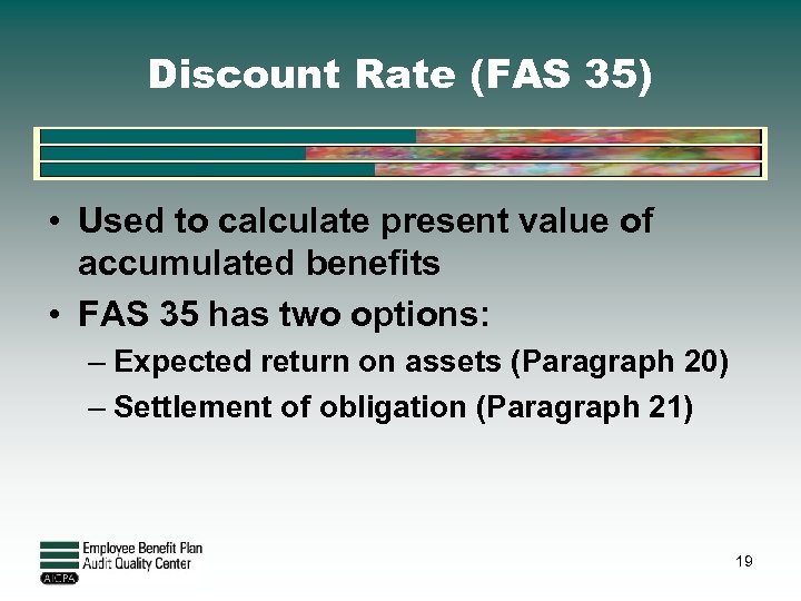 Discount Rate (FAS 35) • Used to calculate present value of accumulated benefits •