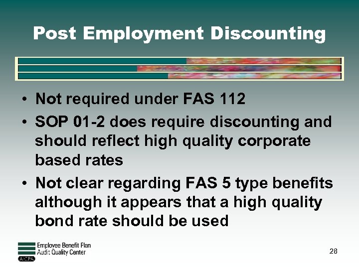 Post Employment Discounting • Not required under FAS 112 • SOP 01 -2 does