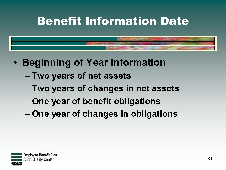 Benefit Information Date • Beginning of Year Information – Two years of net assets
