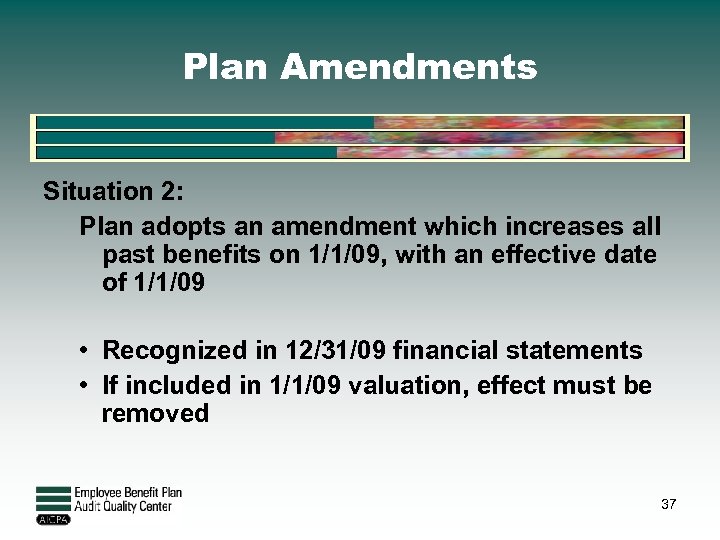 Plan Amendments Situation 2: Plan adopts an amendment which increases all past benefits on