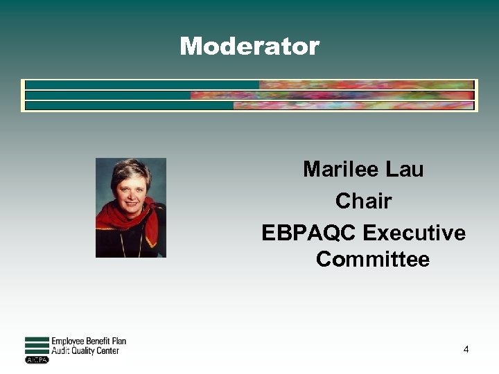 Moderator Marilee Lau Chair EBPAQC Executive Committee 4 