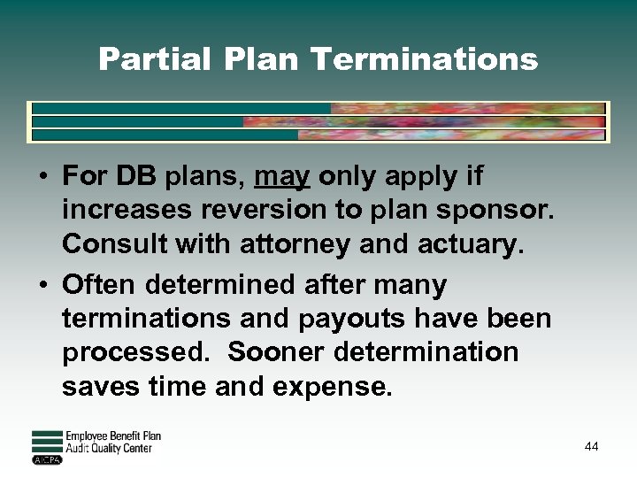Partial Plan Terminations • For DB plans, may only apply if increases reversion to
