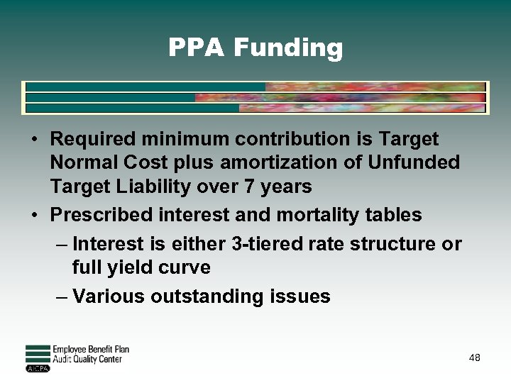 PPA Funding • Required minimum contribution is Target Normal Cost plus amortization of Unfunded