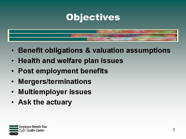 Objectives • • • Benefit obligations & valuation assumptions Health and welfare plan issues