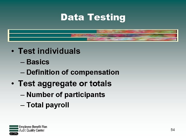 Data Testing • Test individuals – Basics – Definition of compensation • Test aggregate