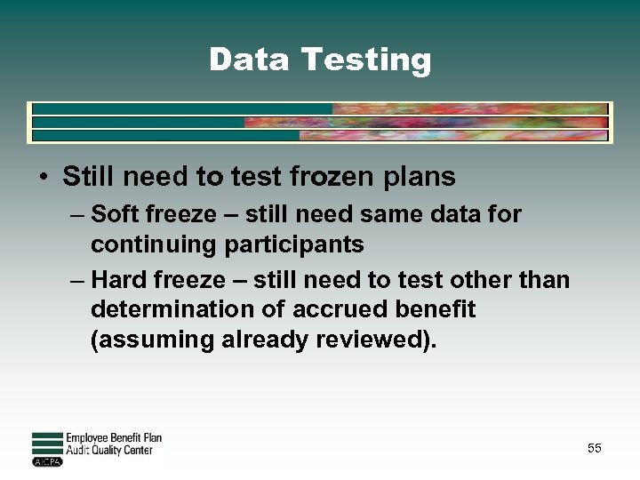 Data Testing • Still need to test frozen plans – Soft freeze – still