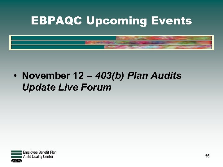 EBPAQC Upcoming Events • November 12 – 403(b) Plan Audits Update Live Forum 65