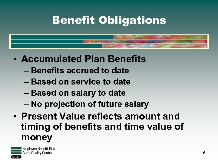 Benefit Obligations • Accumulated Plan Benefits – Benefits accrued to date – Based on