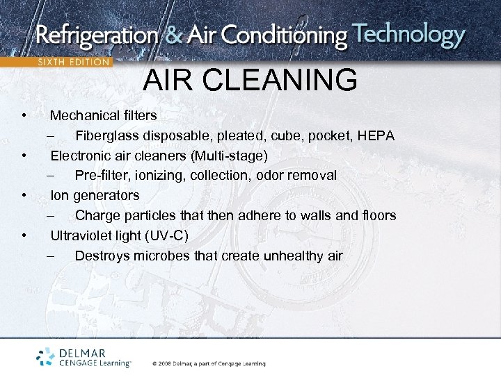 AIR CLEANING • • Mechanical filters – Fiberglass disposable, pleated, cube, pocket, HEPA Electronic