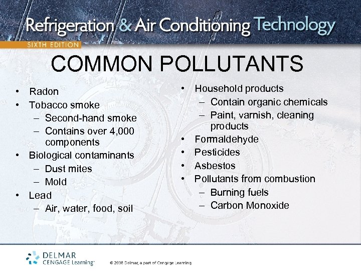 COMMON POLLUTANTS • Radon • Tobacco smoke – Second-hand smoke – Contains over 4,