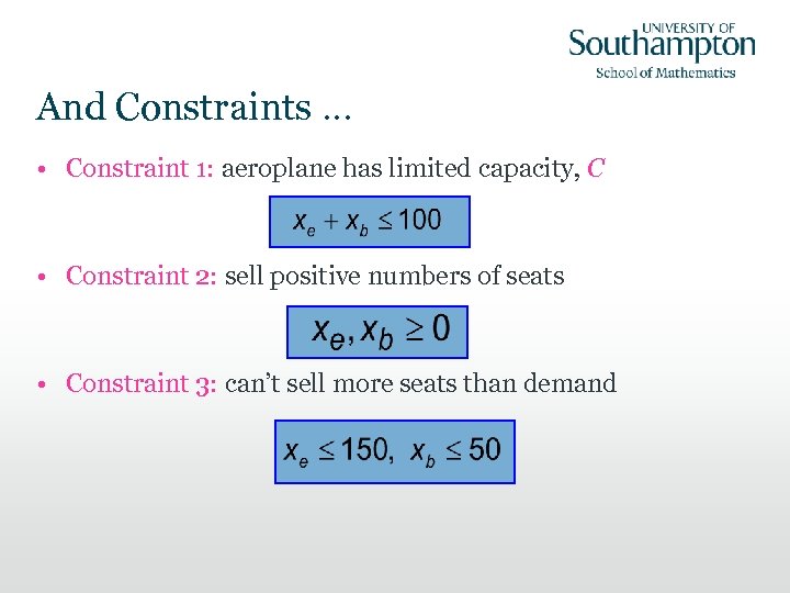 And Constraints … • Constraint 1: aeroplane has limited capacity, C • Constraint 2: