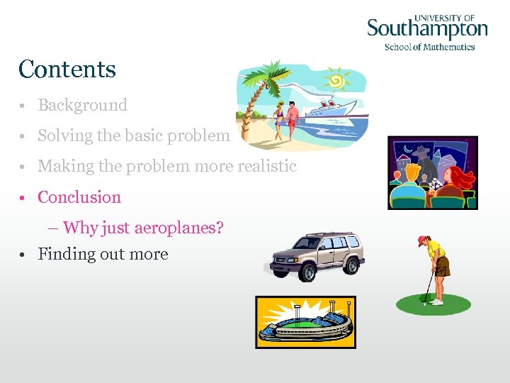 Contents • Background • Solving the basic problem • Making the problem more realistic