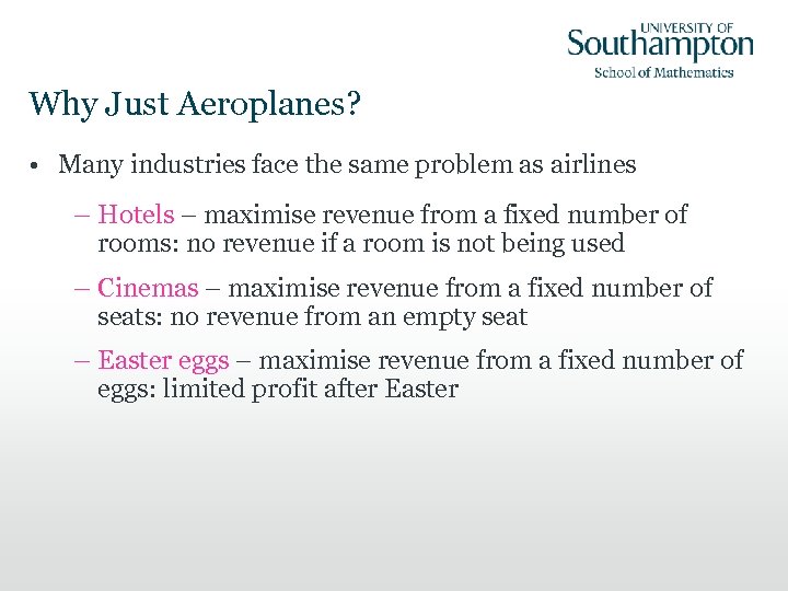 Why Just Aeroplanes? • Many industries face the same problem as airlines – Hotels