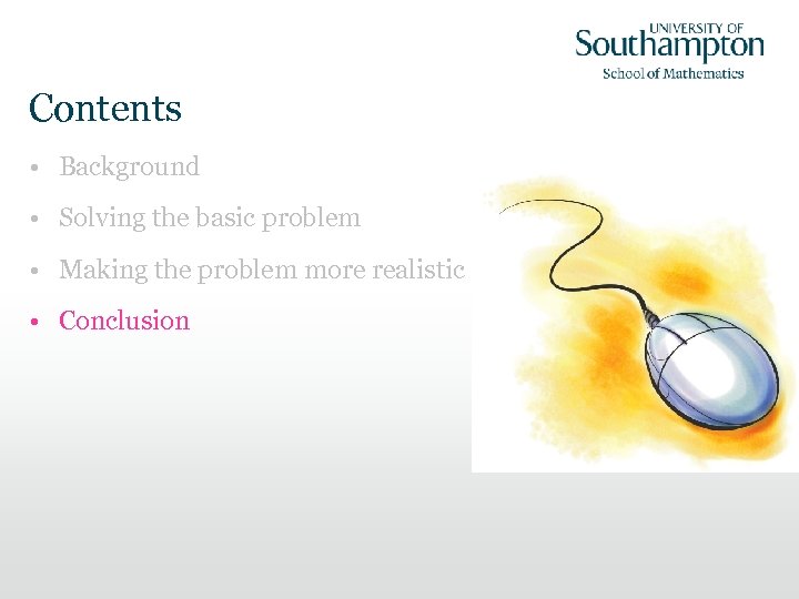 Contents • Background • Solving the basic problem • Making the problem more realistic