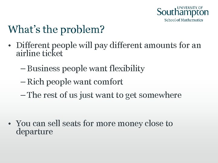 What’s the problem? • Different people will pay different amounts for an airline ticket