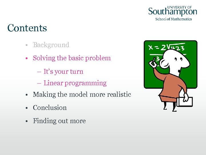 Contents • Background • Solving the basic problem – It’s your turn – Linear