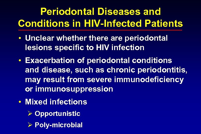 Periodontal Diseases and Conditions in HIV-Infected Patients • Unclear whethere are periodontal lesions specific