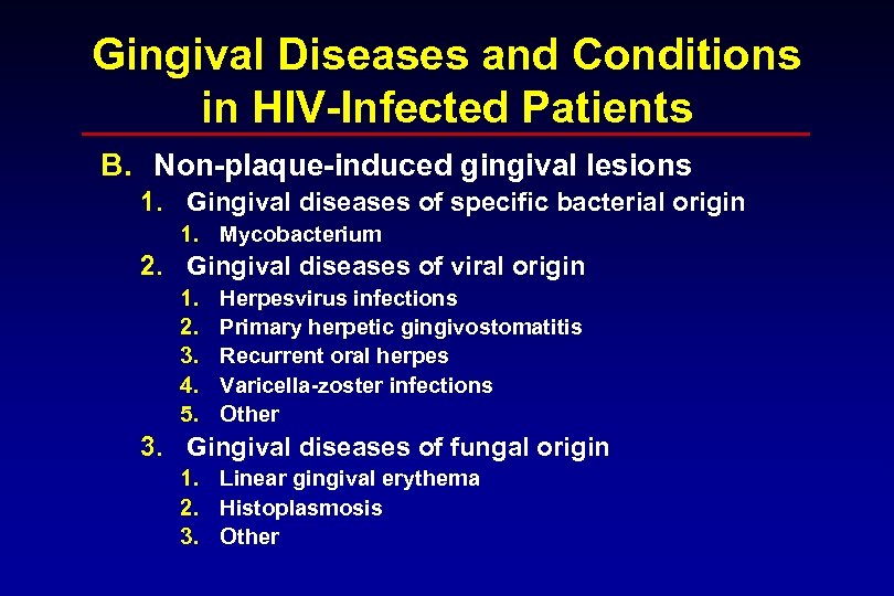 Gingival Diseases and Conditions in HIV-Infected Patients B. Non-plaque-induced gingival lesions 1. Gingival diseases