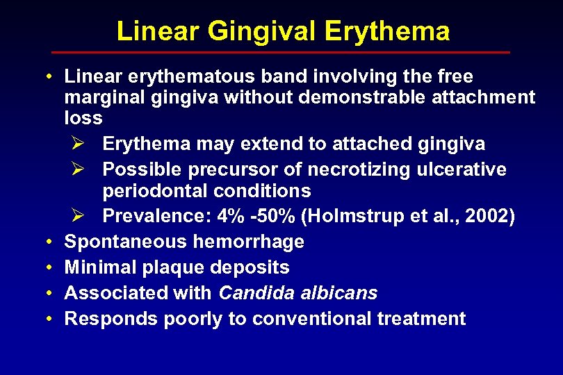 Linear Gingival Erythema • Linear erythematous band involving the free marginal gingiva without demonstrable