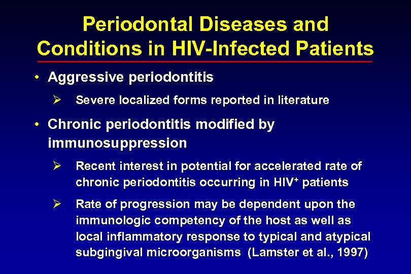 Periodontal Diseases and Conditions in HIV-Infected Patients • Aggressive periodontitis Ø Severe localized forms