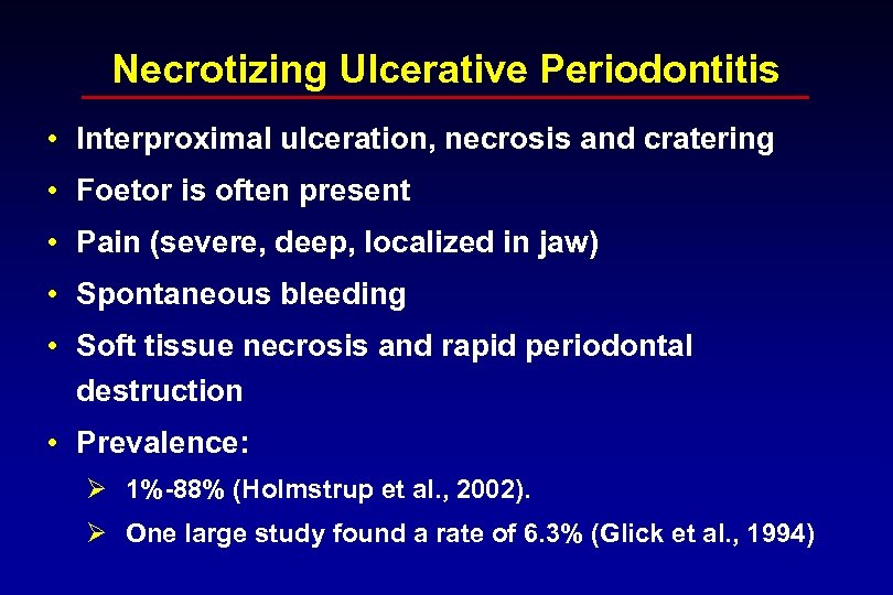 Necrotizing Ulcerative Periodontitis • Interproximal ulceration, necrosis and cratering • Foetor is often present