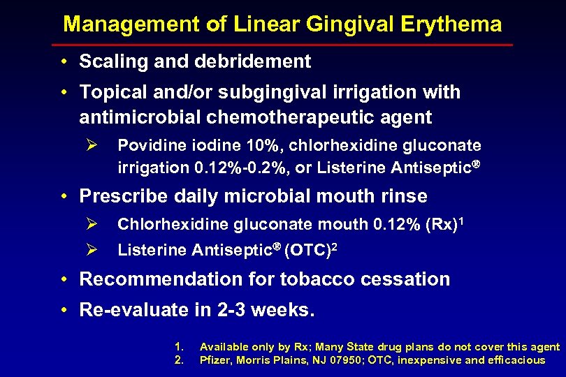 Management of Linear Gingival Erythema • Scaling and debridement • Topical and/or subgingival irrigation
