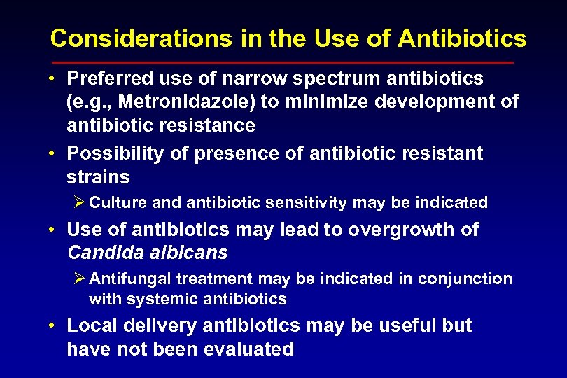 Considerations in the Use of Antibiotics • Preferred use of narrow spectrum antibiotics (e.