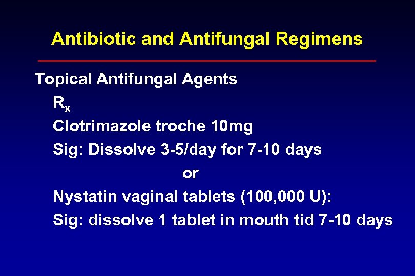 Antibiotic and Antifungal Regimens Topical Antifungal Agents Rx Clotrimazole troche 10 mg Sig: Dissolve