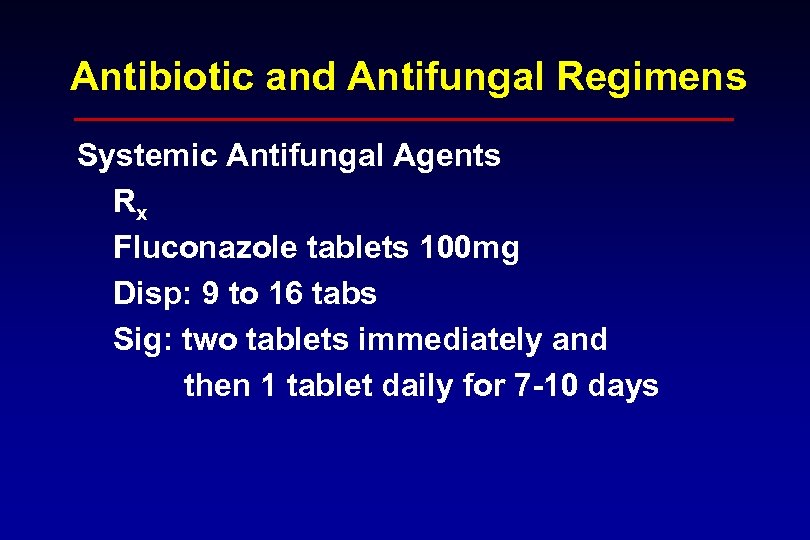 Antibiotic and Antifungal Regimens Systemic Antifungal Agents Rx Fluconazole tablets 100 mg Disp: 9