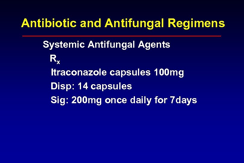 Antibiotic and Antifungal Regimens Systemic Antifungal Agents Rx Itraconazole capsules 100 mg Disp: 14
