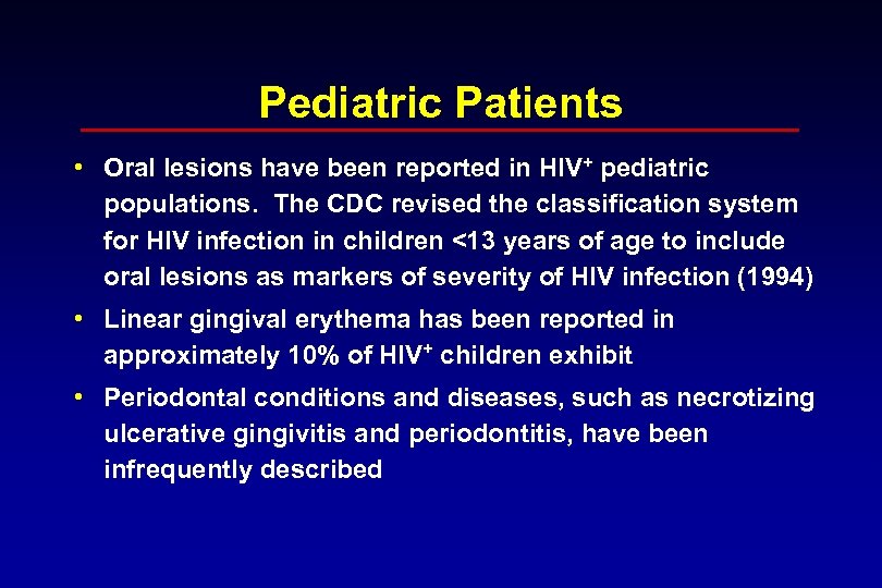 Pediatric Patients • Oral lesions have been reported in HIV+ pediatric populations. The CDC