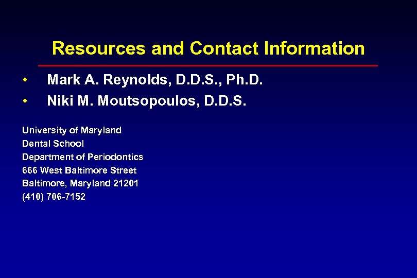 Resources and Contact Information • • Mark A. Reynolds, D. D. S. , Ph.