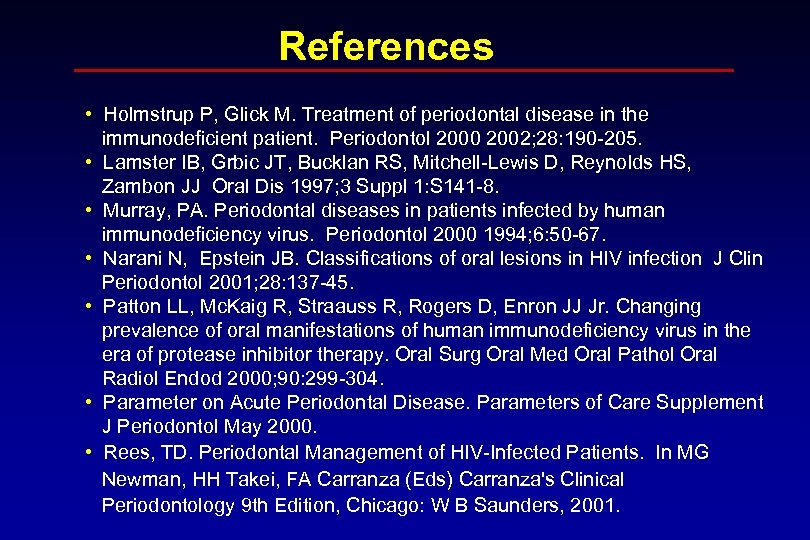References • Holmstrup P, Glick M. Treatment of periodontal disease in the immunodeficient patient.