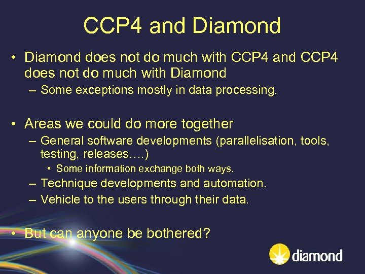 CCP 4 and Diamond • Diamond does not do much with CCP 4 and