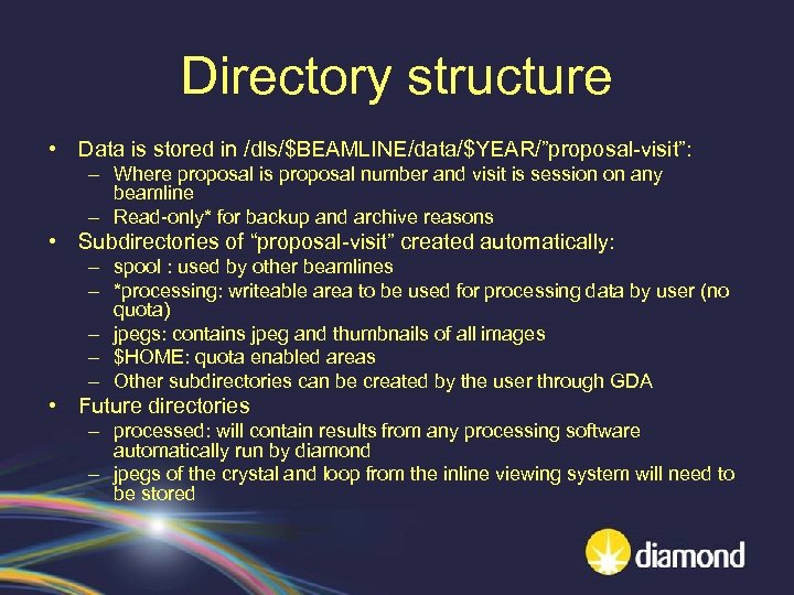 Directory structure • Data is stored in /dls/$BEAMLINE/data/$YEAR/”proposal-visit”: – Where proposal is proposal number