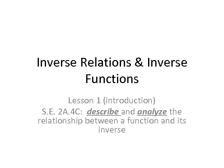 Inverse Relations & Inverse Functions Lesson 1 (introduction) S. E. 2 A. 4 C: