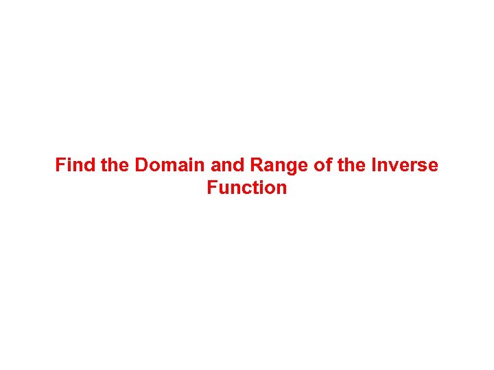 Find the Domain and Range of the Inverse Function 