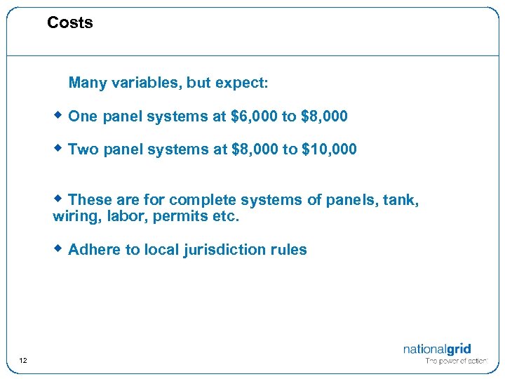 Costs Many variables, but expect: w One panel systems at $6, 000 to $8,