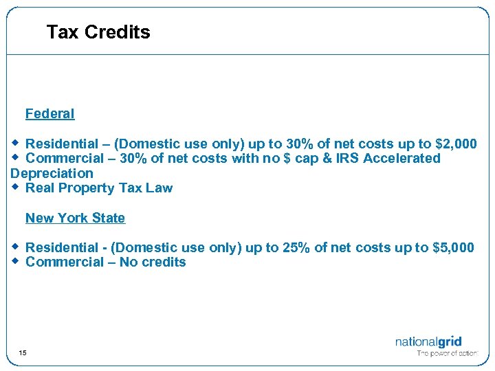 Tax Credits Federal w Residential – (Domestic use only) up to 30% of net