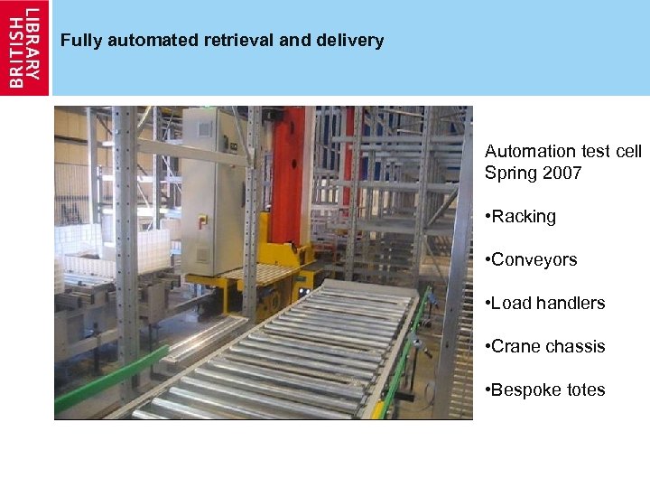 Fully automated retrieval and delivery Automation test cell Spring 2007 • Racking • Conveyors