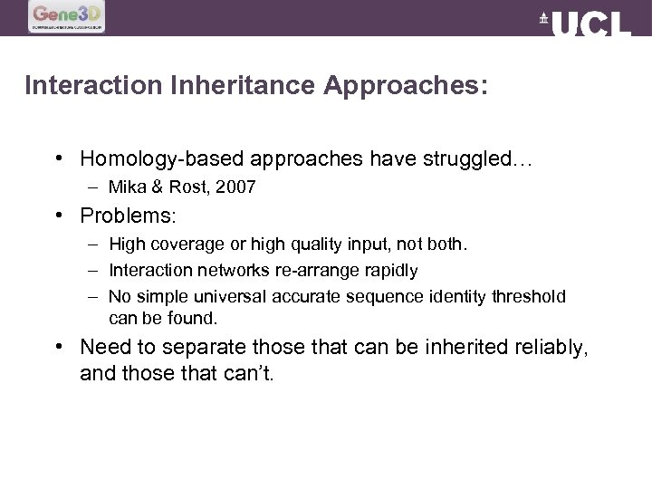 Interaction Inheritance Approaches: • Homology-based approaches have struggled… – Mika & Rost, 2007 •