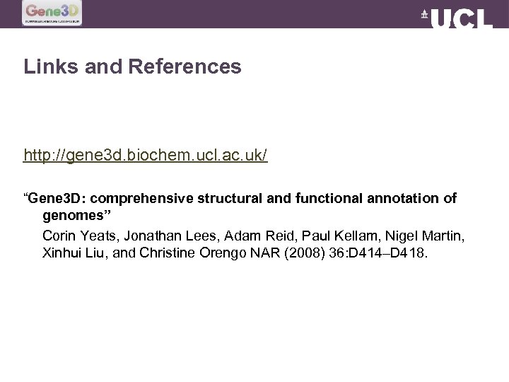 Links and References http: //gene 3 d. biochem. ucl. ac. uk/ “Gene 3 D: